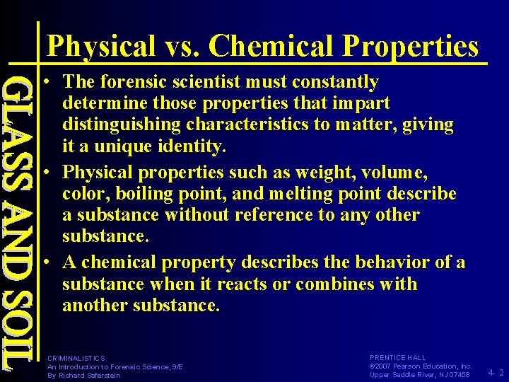 Physical vs. Chemical Properties • The forensic scientist must constantly determine those properties that