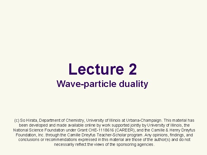 Lecture 2 Wave-particle duality (c) So Hirata, Department of Chemistry, University of Illinois at