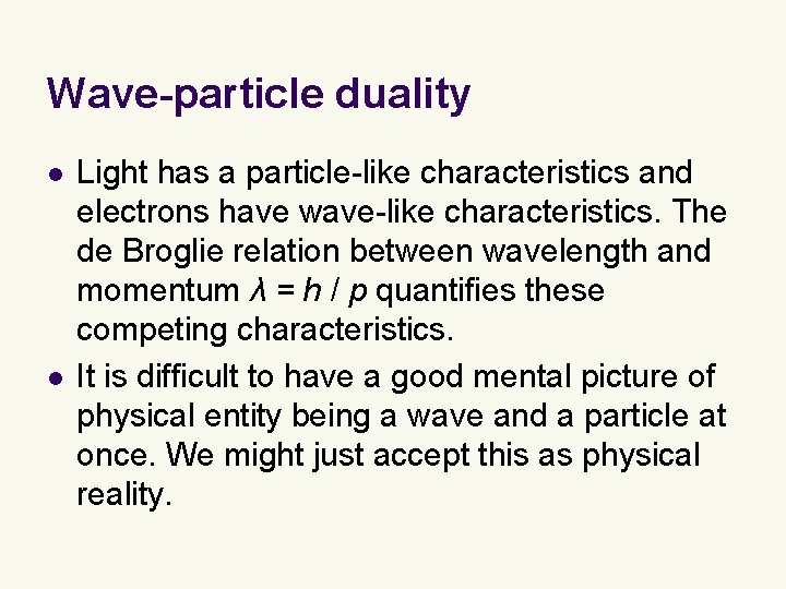 Wave-particle duality l l Light has a particle-like characteristics and electrons have wave-like characteristics.