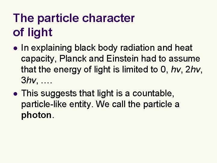 The particle character of light l l In explaining black body radiation and heat