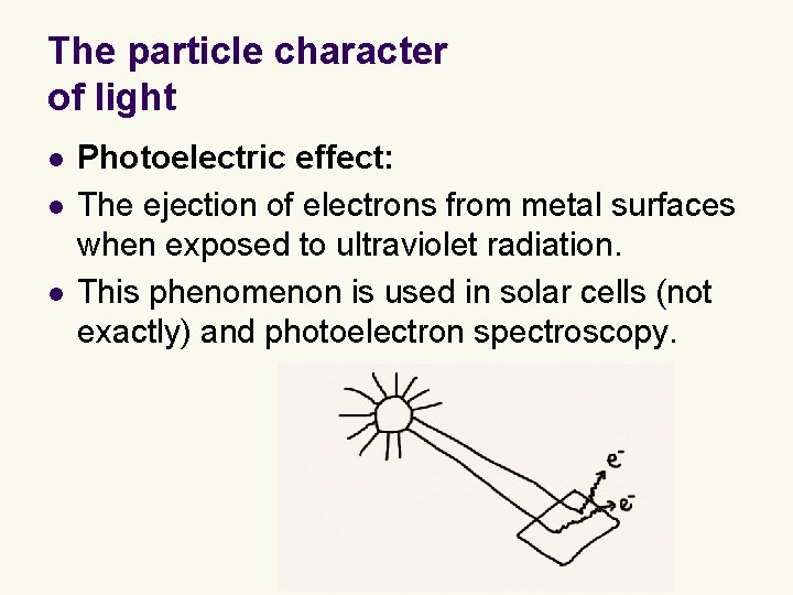 The particle character of light l l l Photoelectric effect: The ejection of electrons