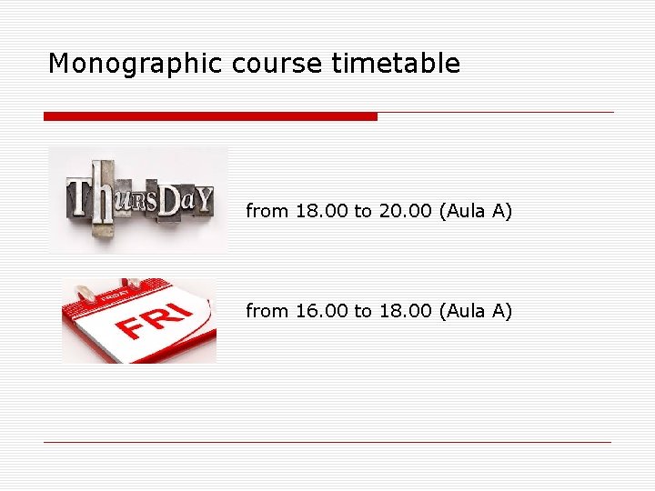 Monographic course timetable from 18. 00 to 20. 00 (Aula A) from 16. 00