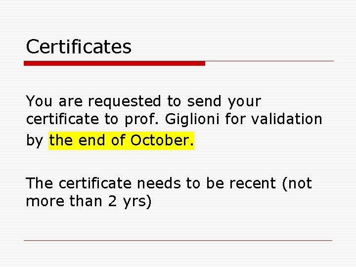 Certificates You are requested to send your certificate to prof. Giglioni for validation by