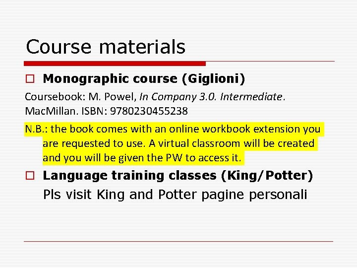 Course materials Monographic course (Giglioni) Coursebook: M. Powel, In Company 3. 0. Intermediate. Mac.