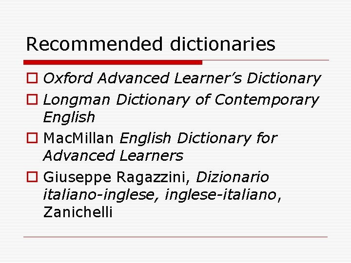 Recommended dictionaries Oxford Advanced Learner’s Dictionary Longman Dictionary of Contemporary English Mac. Millan English