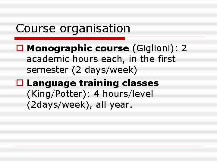 Course organisation Monographic course (Giglioni): 2 academic hours each, in the first semester (2