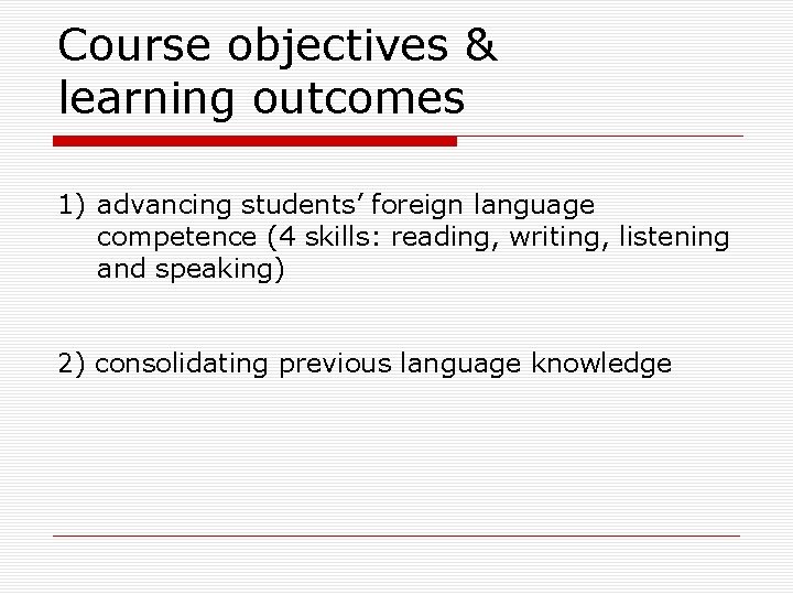 Course objectives & learning outcomes 1) advancing students’ foreign language competence (4 skills: reading,