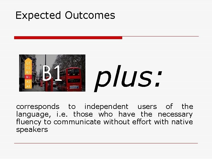 Expected Outcomes plus: corresponds to independent users of the language, i. e. those who
