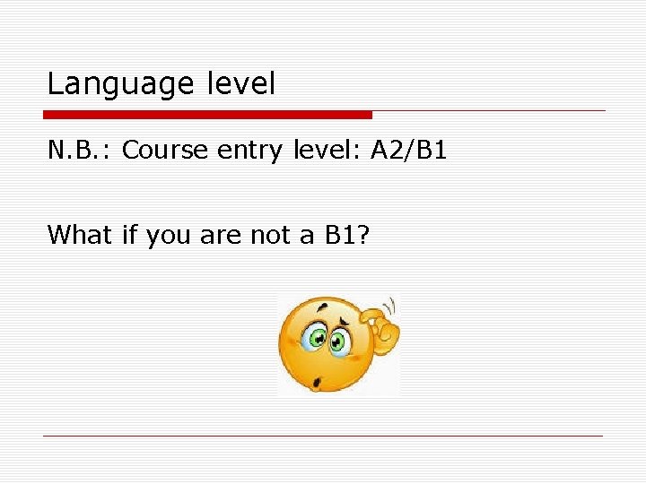 Language level N. B. : Course entry level: A 2/B 1 What if you