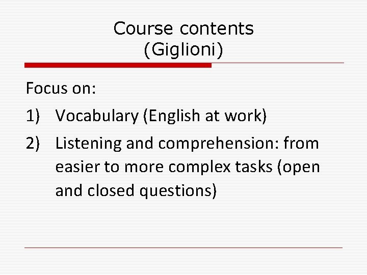 Course contents (Giglioni) Focus on: 1) Vocabulary (English at work) 2) Listening and comprehension: