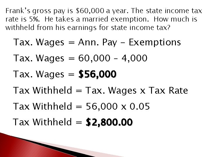 Frank’s gross pay is $60, 000 a year. The state income tax rate is