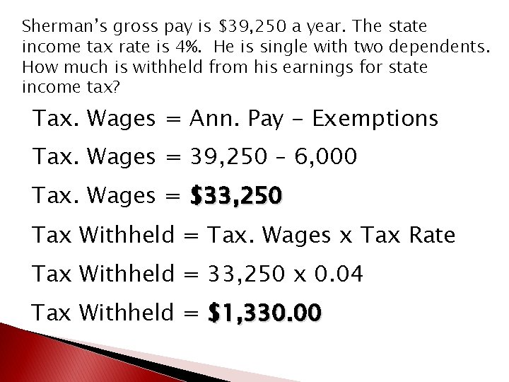 Sherman’s gross pay is $39, 250 a year. The state income tax rate is