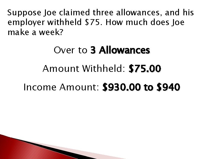 Suppose Joe claimed three allowances, and his employer withheld $75. How much does Joe