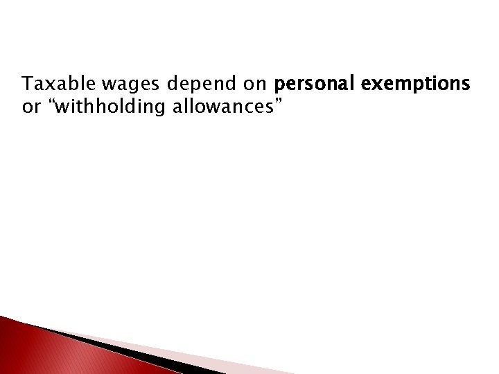 Taxable wages depend on personal exemptions or “withholding allowances” 
