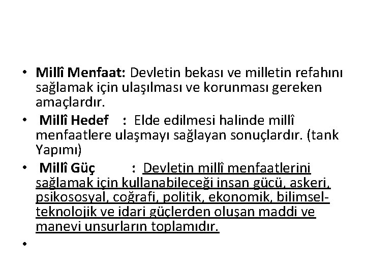  • Millî Menfaat: Devletin bekası ve milletin refahını sağlamak için ulaşılması ve korunması