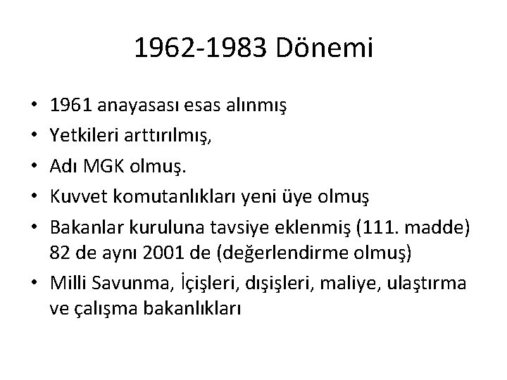 1962 -1983 Dönemi 1961 anayasası esas alınmış Yetkileri arttırılmış, Adı MGK olmuş. Kuvvet komutanlıkları