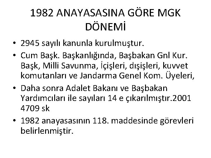 1982 ANAYASASINA GÖRE MGK DÖNEMİ • 2945 sayılı kanunla kurulmuştur. • Cum Başkanlığında, Başbakan