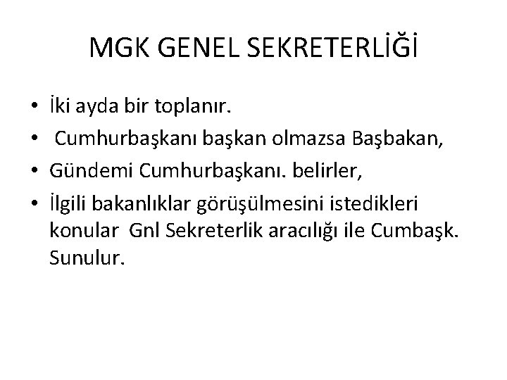 MGK GENEL SEKRETERLİĞİ • • İki ayda bir toplanır. Cumhurbaşkanı başkan olmazsa Başbakan, Gündemi