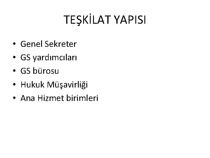 TEŞKİLAT YAPISI • • • Genel Sekreter GS yardımcıları GS bürosu Hukuk Müşavirliği Ana