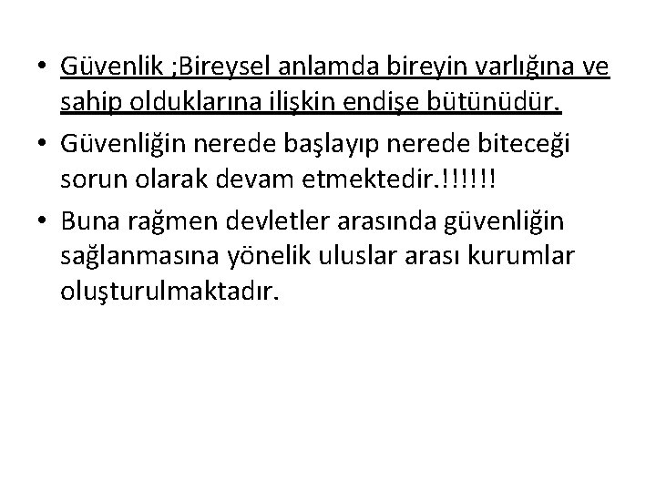  • Güvenlik ; Bireysel anlamda bireyin varlığına ve sahip olduklarına ilişkin endişe bütünüdür.