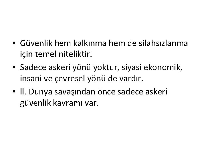  • Güvenlik hem kalkınma hem de silahsızlanma için temel niteliktir. • Sadece askeri