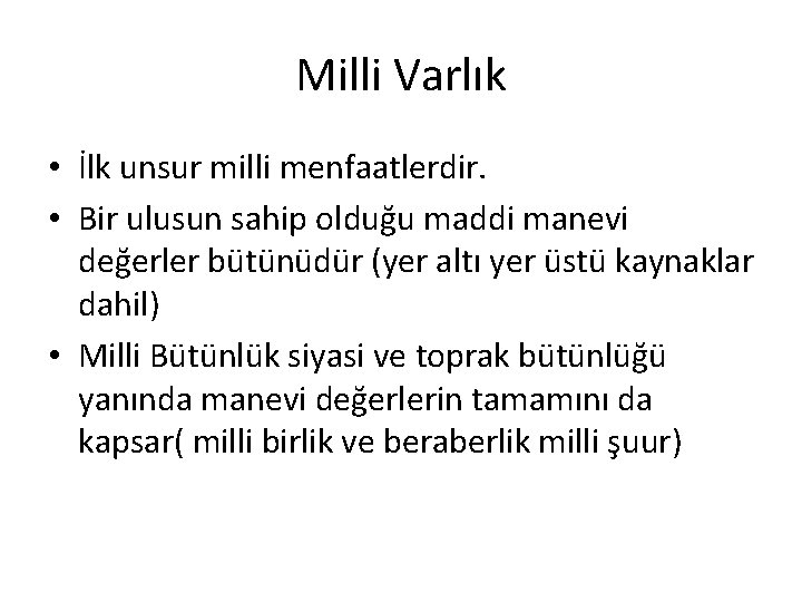 Milli Varlık • İlk unsur milli menfaatlerdir. • Bir ulusun sahip olduğu maddi manevi