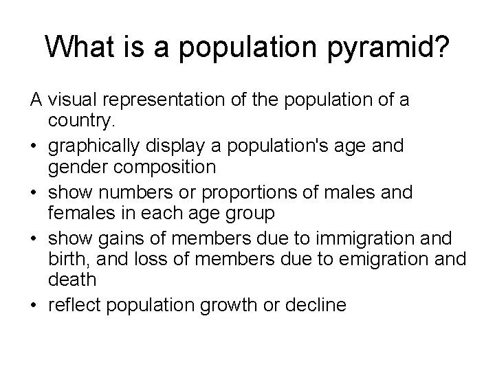 What is a population pyramid? A visual representation of the population of a country.