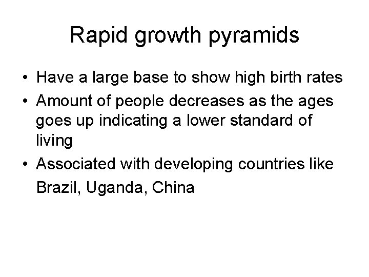 Rapid growth pyramids • Have a large base to show high birth rates •