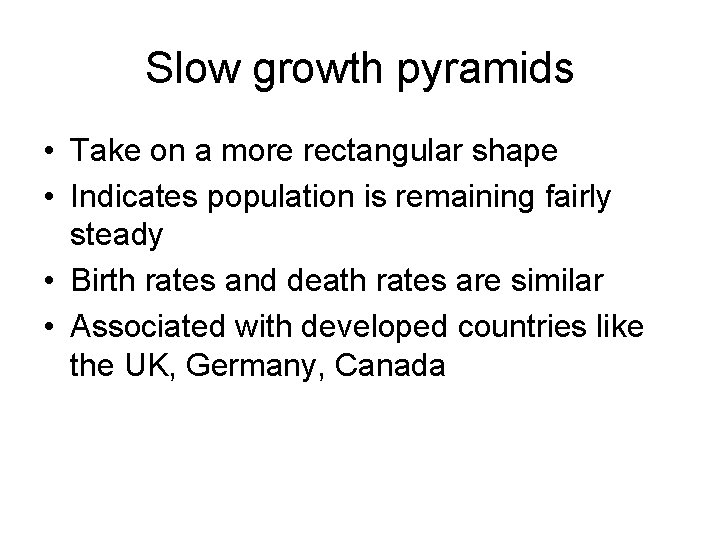 Slow growth pyramids • Take on a more rectangular shape • Indicates population is