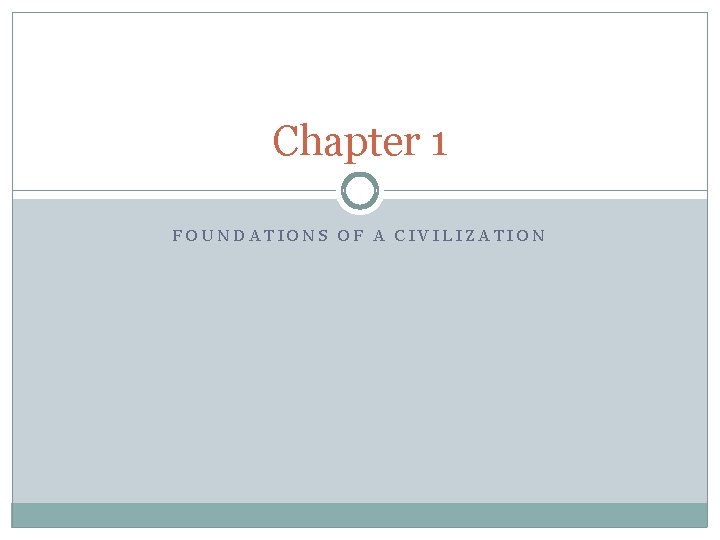 Chapter 1 FOUNDATIONS OF A CIVILIZATION 