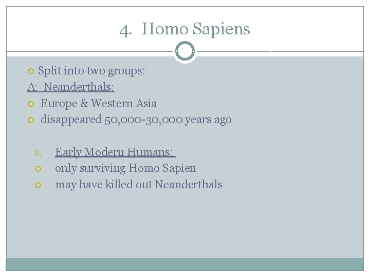 4. Homo Sapiens Split into two groups: A: Neanderthals: Europe & Western Asia disappeared
