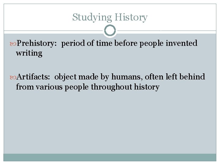 Studying History Prehistory: period of time before people invented writing Artifacts: object made by