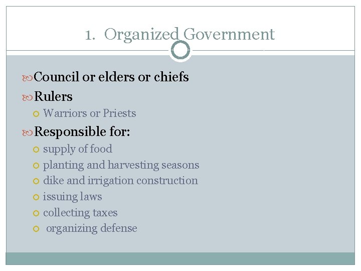 1. Organized Government Council or elders or chiefs Rulers Warriors or Priests Responsible for: