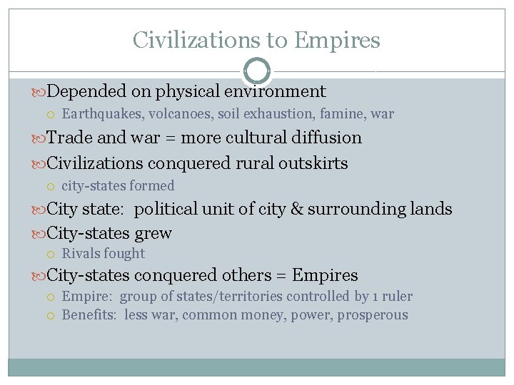 Civilizations to Empires Depended on physical environment Earthquakes, volcanoes, soil exhaustion, famine, war Trade