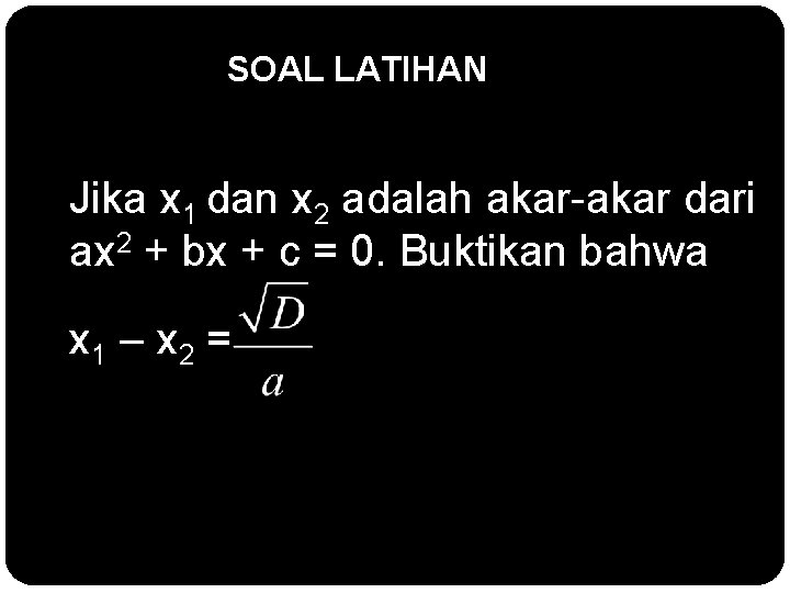 SOAL LATIHAN Jika x 1 dan x 2 adalah akar-akar dari ax 2 +