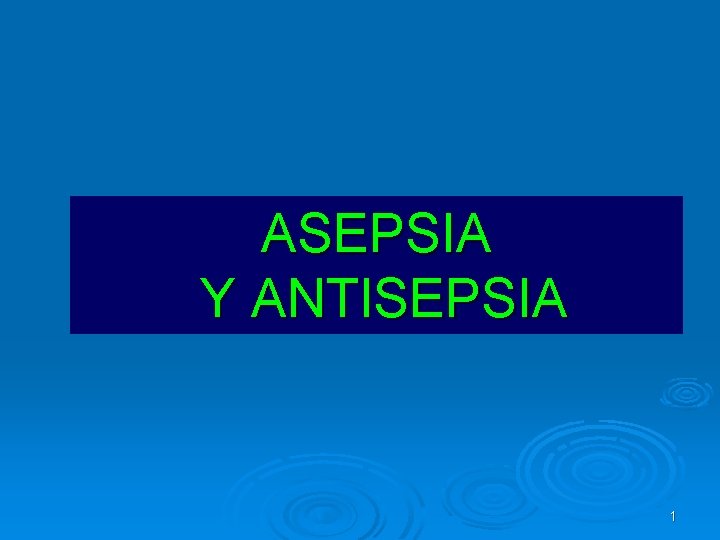 ASEPSIA Y ANTISEPSIA 1 