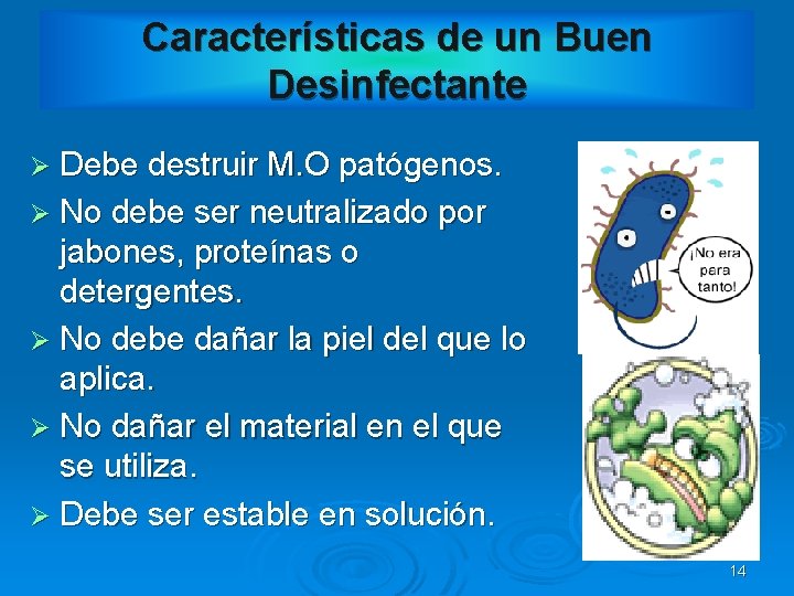 Características de un Buen Desinfectante Ø Debe destruir M. O patógenos. Ø No debe