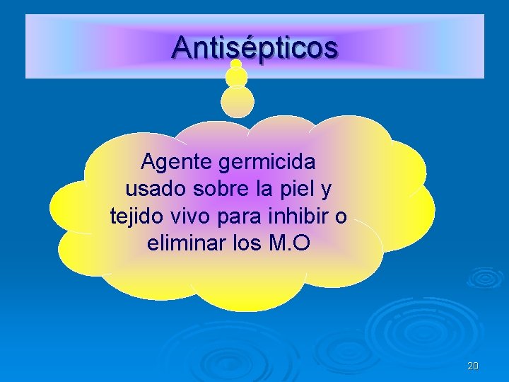 Antisépticos Agente germicida usado sobre la piel y tejido vivo para inhibir o eliminar