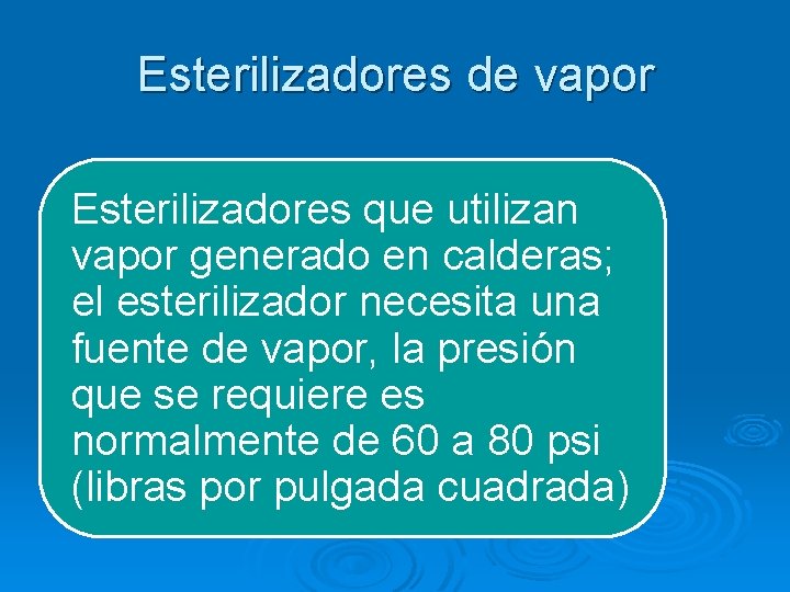 Esterilizadores de vapor Esterilizadores que utilizan vapor generado en calderas; el esterilizador necesita una