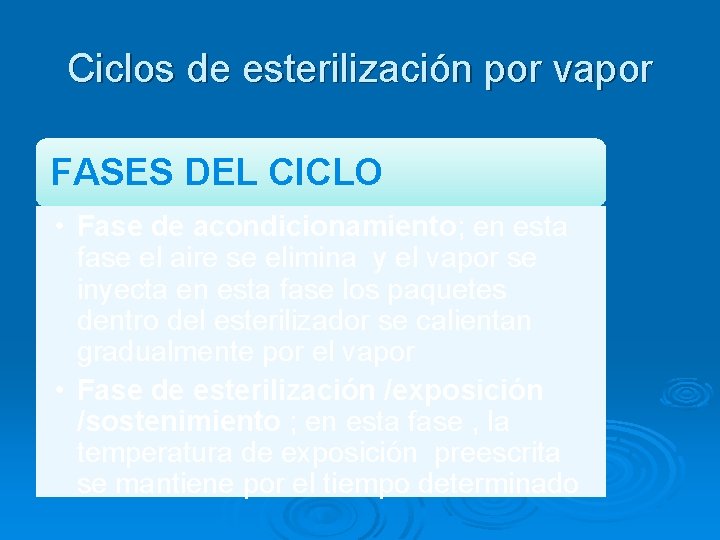 Ciclos de esterilización por vapor FASES DEL CICLO • Fase de acondicionamiento; en esta