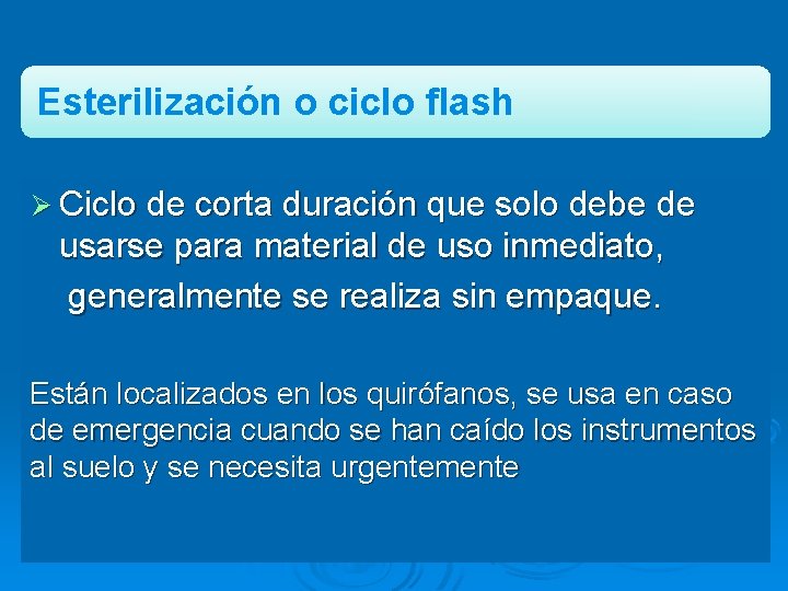 Esterilización o ciclo flash Ø Ciclo de corta duración que solo debe de usarse