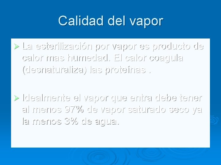 Calidad del vapor Ø La esterilización por vapor es producto de calor mas humedad.