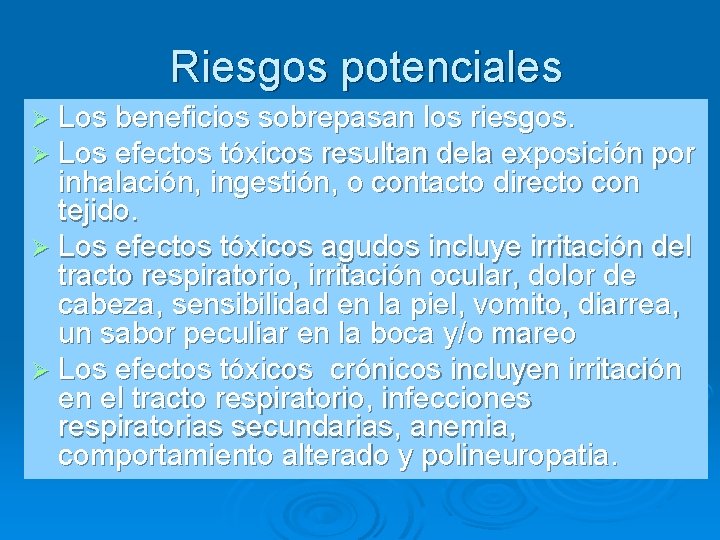 Riesgos potenciales Ø Los beneficios sobrepasan los riesgos. Ø Los efectos tóxicos resultan dela