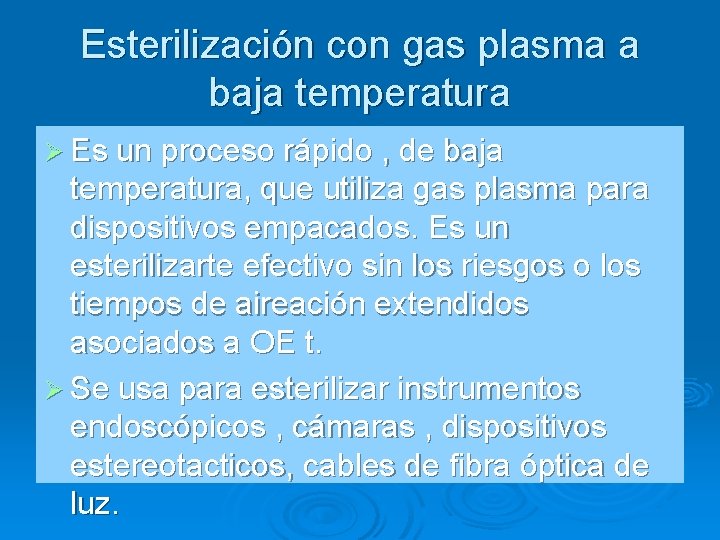 Esterilización con gas plasma a baja temperatura Ø Es un proceso rápido , de
