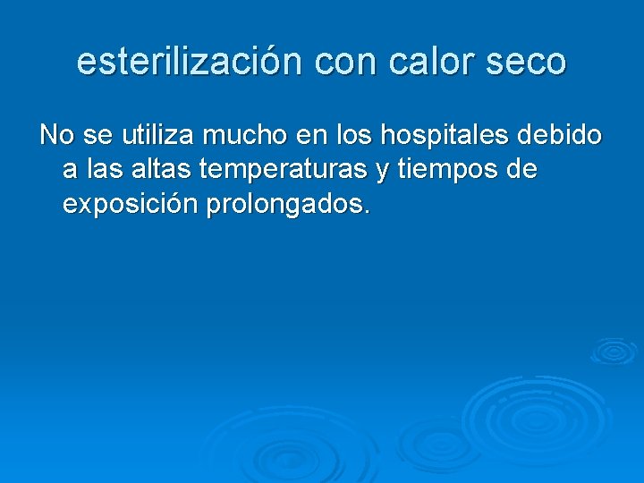 esterilización con calor seco No se utiliza mucho en los hospitales debido a las