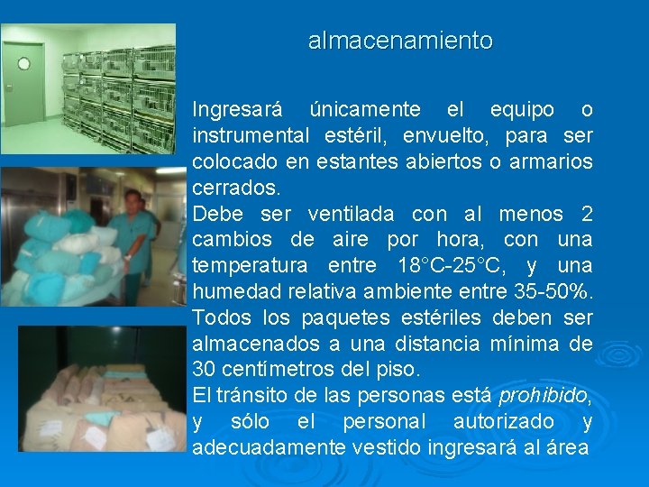 almacenamiento Ingresará únicamente el equipo o instrumental estéril, envuelto, para ser colocado en estantes