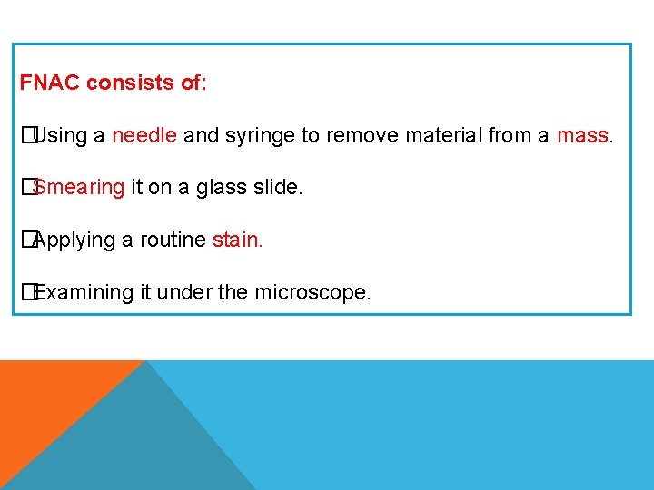 FNAC consists of: �Using a needle and syringe to remove material from a mass. FNAC consists of: �Using a needle and syringe to remove material from a mass.