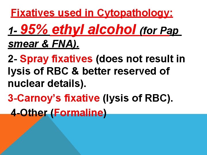 Fixatives used in Cytopathology: 1 - 95% ethyl alcohol (for Pap smear & FNA). Fixatives used in Cytopathology: 1 - 95% ethyl alcohol (for Pap smear & FNA).
