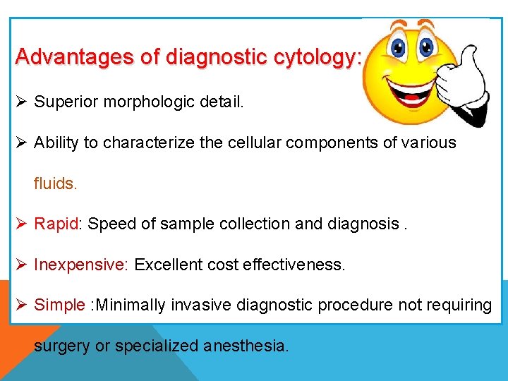 Advantages of diagnostic cytology: Ø Superior morphologic detail. Ø Ability to characterize the cellular Advantages of diagnostic cytology: Ø Superior morphologic detail. Ø Ability to characterize the cellular