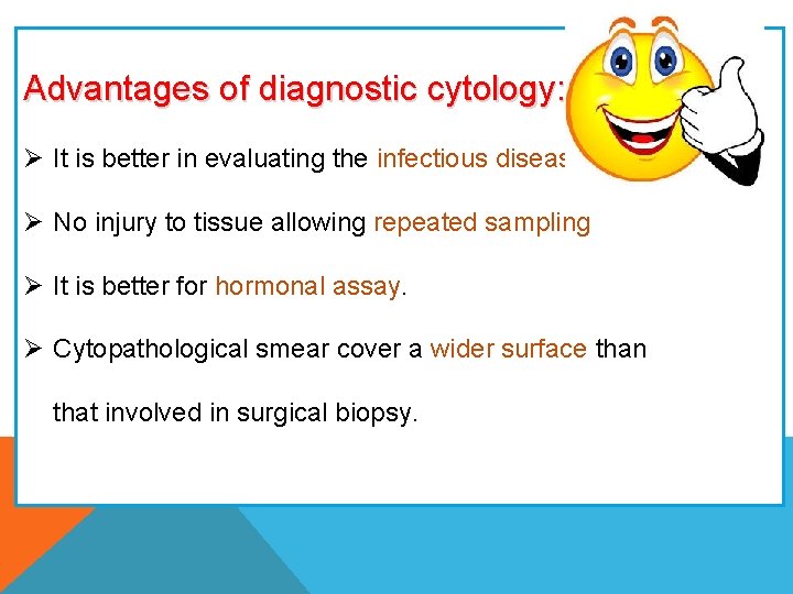 Advantages of diagnostic cytology: Ø It is better in evaluating the infectious diseases. Ø Advantages of diagnostic cytology: Ø It is better in evaluating the infectious diseases. Ø